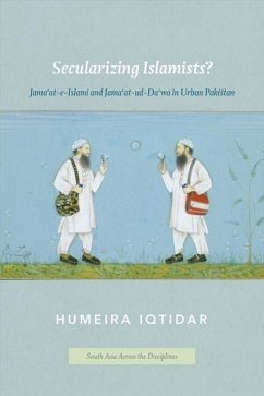 Secularizing Islamists?: Jama'at-e-Islami and Jama'at-ud-Da'wa in Urban Pakistan - Iqtidar, Humeira