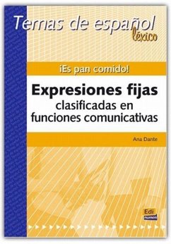 Temas de Español Léxico. ¡Es Pan Comido! Expresiones Fijas Clasificadas En Funciones Comunicativas - Dante, Ana