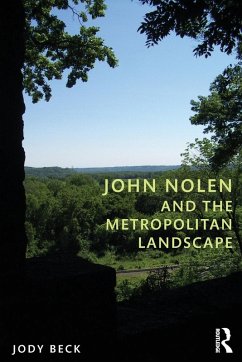 John Nolen and the Metropolitan Landscape - Beck, Jody