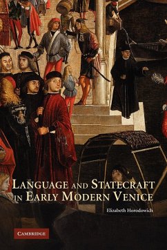Language and Statecraft in Early Modern Venice - Horodowich, Elizabeth; Horodowich