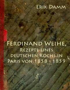 Ferdinand Weihe, Rezepte eines deutschen Kochs in Paris von 1858 - 1859 - Damm, Erik
