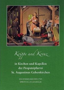 Krippe und Kreuz in Kirchen und Kapellen der Propsteipfarrei St. Augustinus Gelsenkirchen