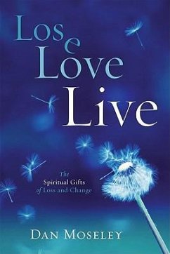 Lose Love Live: The Spiritual Gifts of Loss and Change - Moseley, Dan