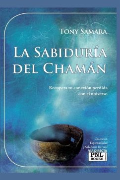 La Sabiduría del Chamán: Recupera tu conexión perdida con el universo - Samara, Tony