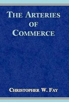 The Arteries of Commerce - Fay, Christopher W.