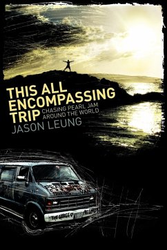 This All Encompassing Trip (Chasing Pearl Jam Around The World) - Leung, Jason