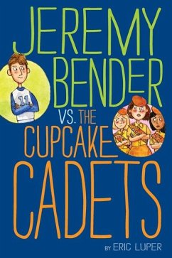 Jeremy Bender vs. the Cupcake Cadets - Luper, Eric