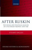 After Ruskin: The Social and Political Legacies of a Victorian Prophet, 1870-1920
