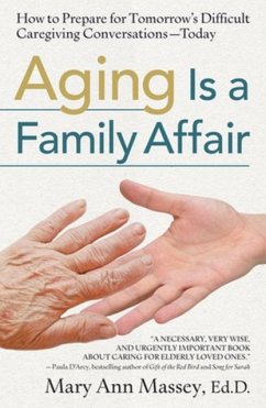 Aging Is a Family Affair: How to Prepare for Tomorrow's Difficult Caregiving Conversations--Today - Massey, Mary Ann