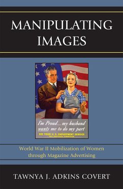 Manipulating Images: World War II Mobilization of Women Through Magazine Advertising - Adkins Covert, Tawnya J.