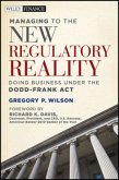 Managing to the New Regulatory Reality: Doing Business Under the Dodd-Frank Act