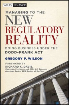 Managing to the New Regulatory Reality: Doing Business Under the Dodd-Frank Act - Wilson, Gregory P.