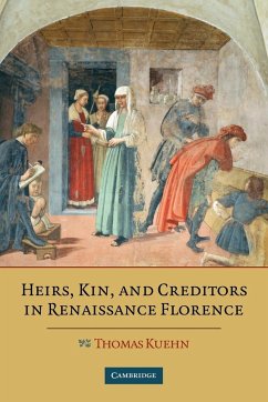 Heirs, Kin, and Creditors in Renaissance Florence - Kuehn, Thomas