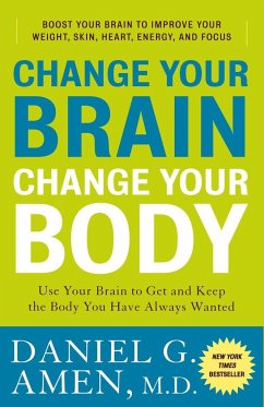Change Your Brain, Change Your Body - Amen, Daniel G
