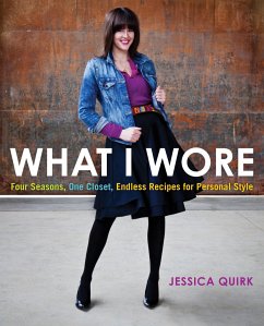 What I Wore: Four Seasons, One Closet, Endless Recipes for Personal Style - Quirk, Jessica