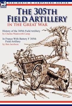 The 305th Field Artillery in the Great War - Camp, Charles Wadsworth; Jacobson, Ben