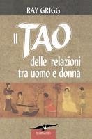 Il Tao Delle Relazioni Tra Uomo E Donna - Grigg, Ray