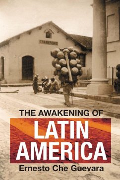 The Awakening of Latin America: A Classic Anthology of Che Guevara's Writing on Latin America - Guevara, Ernesto Che