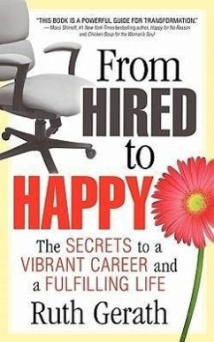 From Hired to Happy: The Secrets to a Vibrant Career and a Fulfilling Life - Gerath, Ruth