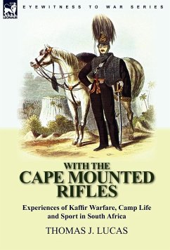 With the Cape Mounted Rifles-Experiences of Kaffir Warfare, Camp Life and Sport in South Africa - Lucas, Thomas J.