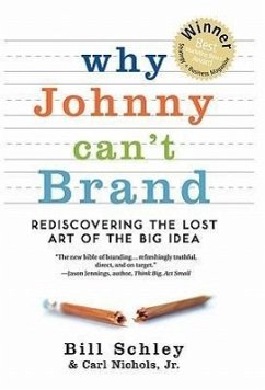 Why Johnny Can't Brand: Rediscovering the Lost Art of the Big Idea - Schley, Bill; Nichols, Carl