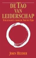 De Tao Van Leiderschap: Strategieen Voor de Nieuwe Tijd = The Tao of Leadership - Heider, John