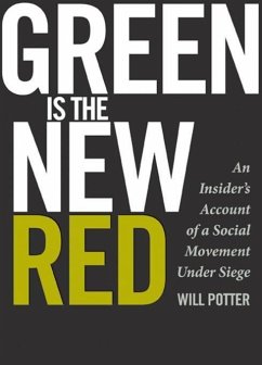 Green Is the New Red: An Insider's Account of a Social Movement Under Siege - Potter, Will