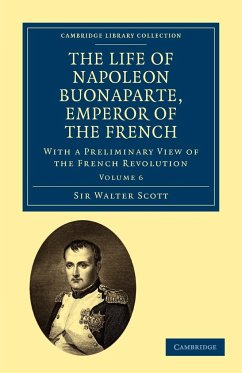 The Life of Napoleon Buonaparte, Emperor of the French - Scott, Walter