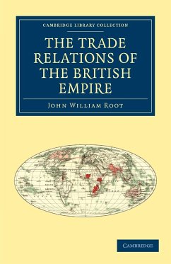 The Trade Relations of the British Empire - Root, John William