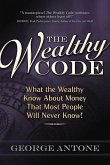 The Wealthy Code: What the Wealthy Know about Money That Most People Will Never Know!