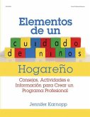 Elementos de un Cuidado de Ninos Hogareno: Consejos, Actividades E Informacion Para Crear un Programa Profesional = Family Child Care Basics