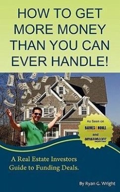 How to Get More Money Than You Can Ever Handle! - Wright, Ryan G.