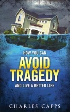 How You Can Avoid Tragedy and Live a Better Life - Capps, Charles