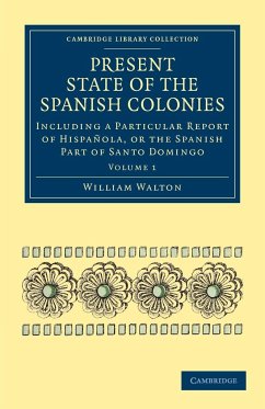 Present State of the Spanish Colonies - Walton, William