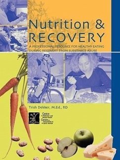 Nutrition & Recovery: A Professional Resource for Healthy Eating During Recovery from Substance Abuse - Dekker, Trish; Dean, Michael
