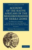 Account of the Native Africans in the Neighbourhood of Sierra Leone - Volume 1