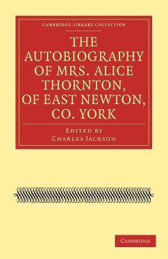 The Autobiography of Mrs. Alice Thornton, of East Newton, Co. York - Thornton, Alice