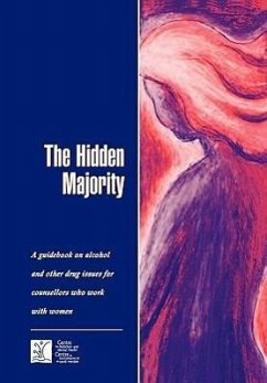 The Hidden Majority: Guidebook on Alcohol and Other Drug Issues for Counsellors Who Work with Women - Camh; Ontario