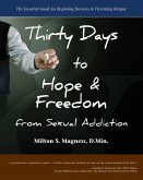 Thirty Days to Hope & Freedom from Sexual Addiction: The Essential Guide to Beginning Recovery and Preventing Relapse