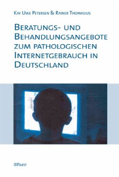 Beratungs- und Behandlungsangebote zum pathologischen Internetgebrauch in Deutschland - Thomasius, Rainer;Petersen, Kay Uwe