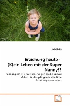 Erziehung heute - (K)ein Leben mit der Super Nanny!? - Birkle, Julia
