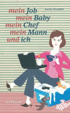 Mein Job, mein Baby, mein Chef, mein Mann und ich - Dowideit, Anette