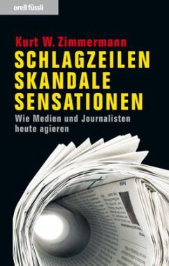 Schlagzeilen, Skandale, Sensationen - Zimmermann, Kurt W.