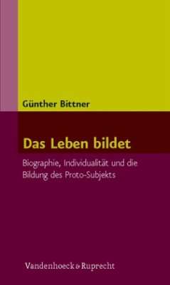 Das Leben bildet - Bittner, Günther