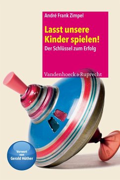 Lasst unsere Kinder spielen! - Zimpel, André Frank