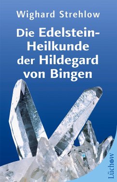 Die Edelstein-Heilkunde der Hildegard von Bingen - Strehlow, Dr. Wighard
