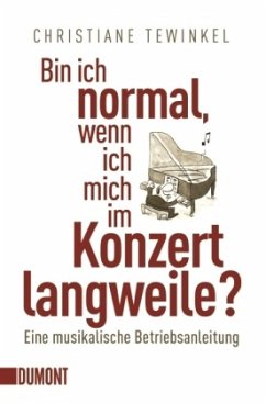 Bin ich normal, wenn ich mich im Konzert langweile? - Tewinkel, Christiane