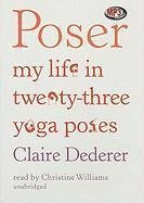 Poser: My Life in Twenty-Three Yoga Poses - Dederer, Claire