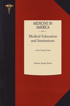 History of Medical Education and Institutions in the United States - Nathan Smith Davis; Davis, Nathan