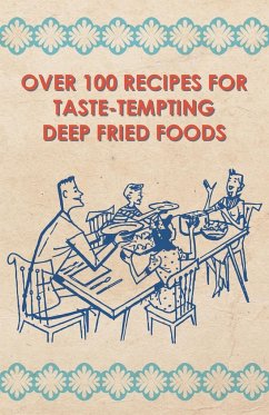 Over 100 Recipes For Taste-Tempting Deep Fried Foods - Anon